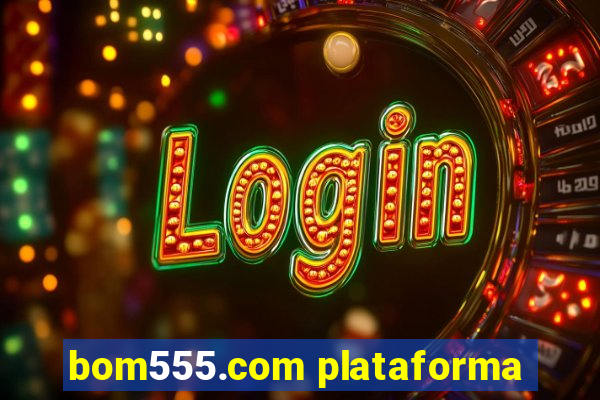 bom555.com plataforma